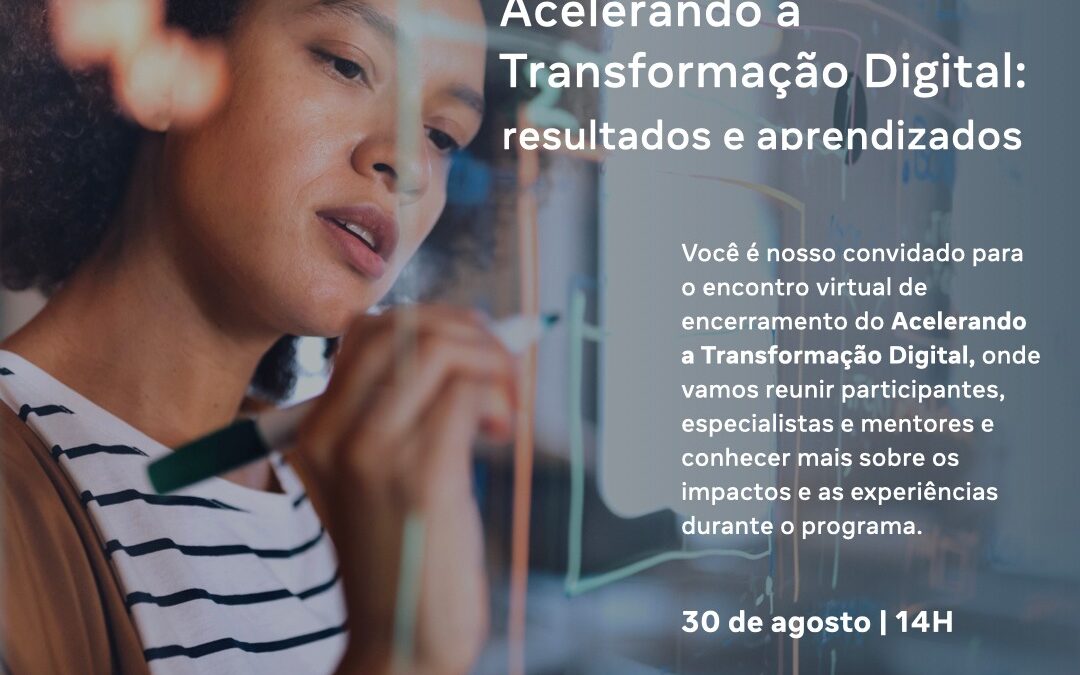 Troca de experiências e aprendizados encerra o programa Acelerando a Transformação Digital