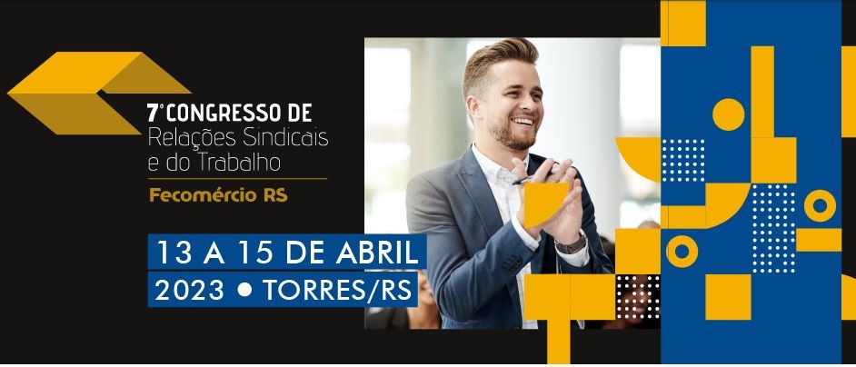 Congresso de Relações Sindicais e do Trabalho da Fecomércio-RS: 7ª edição do evento está com inscrições abertas