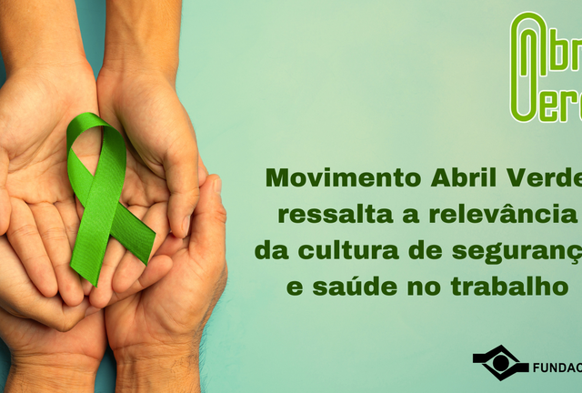 Movimento Abril Verde ressalta a relevância da cultura de segurança e saúde no trabalho